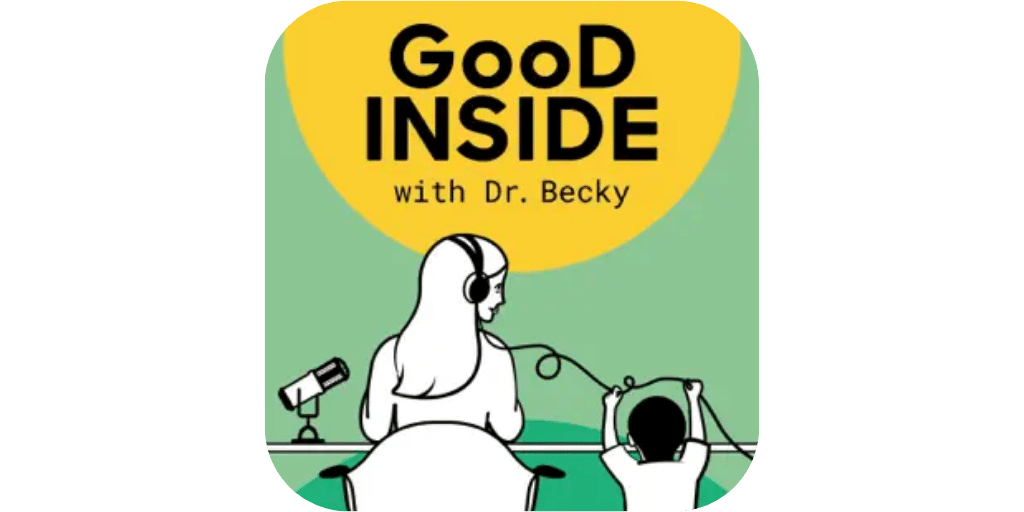 good inside with dr becky parenting podcast