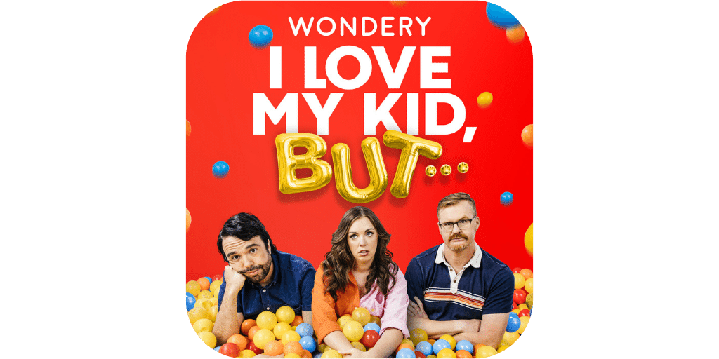 I love my kid but... parenting podcast cover